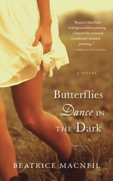 Butterflies dance in the dark a novel - Beatrice MacNeil - Books - Breakwater Books - 9781550816266 - September 25, 2015