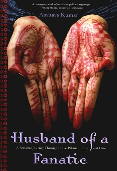 Cover for Amitava Kumar · Husband Of A Fanatic: A Personal Journey Through India, Pakistan, Love, And Hate (Hardcover Book) (2005)