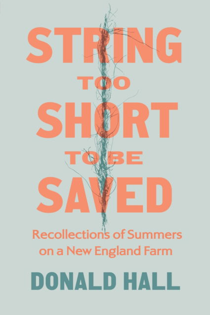 Cover for Donald Hall · String Too Short to Be Saved: Recollections of Summers on a New England Farm (Paperback Book) [New edition] (2025)