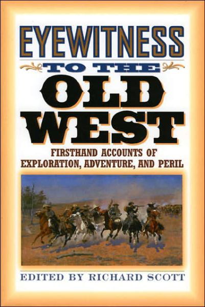 Cover for Eyewitness to the Old West: Firsthand Accounts of Exploration, Adventure, and Peril (Paperback Book) (2004)