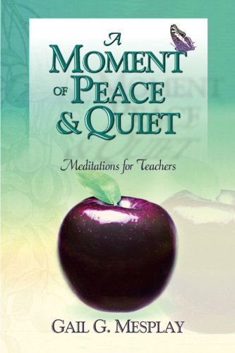 Cover for Gail G Mesplay · A Moment of Peace &amp; Quiet: Meditations for Teachers (Paperback Book) (2014)