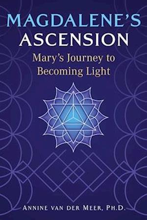 Cover for Annine Van Der Meer · Magdalene's Ascension: Mary's Journey to Becoming Light (Paperback Book) (2025)