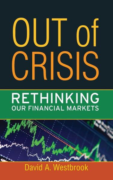 Cover for David A. Westbrook · Out of Crisis: Rethinking Our Financial Markets (Hardcover Book) (2009)