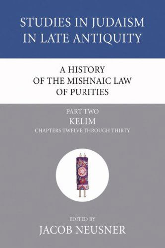 Cover for Jacob Neusner · A History of the Mishnaic Law of Purities, Part 2: Kelim: Chapters Twelve Through Thirty (Studies in Judaism in Late Antiquity) (Paperback Book) (2006)