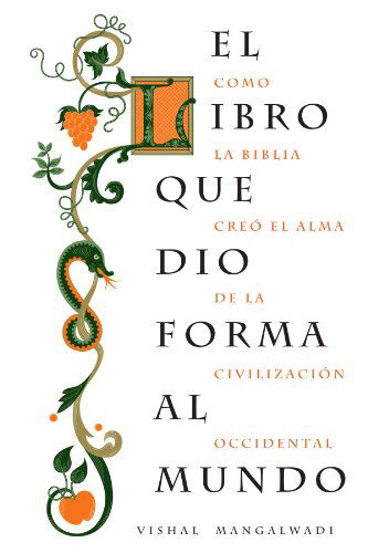 Cover for Vishal Mangalwadi · El libro que dio forma al mundo: Como la Biblia creo el alma de la civilizacion occidental (Paperback Book) [Spanish edition] (2011)