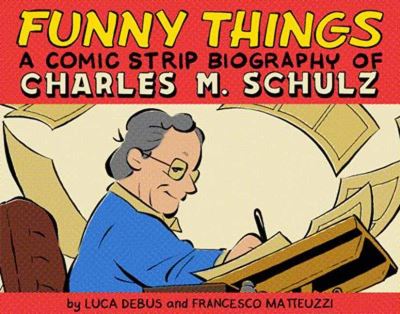 Cover for Luca Debus · Funny Things: A Comic Strip Biography of Charles M. Schulz (Hardcover Book) (2023)