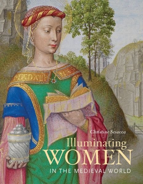 Cover for Christine Sciacca · Illuminating Women in the Medieval World (Gebundenes Buch) (2017)