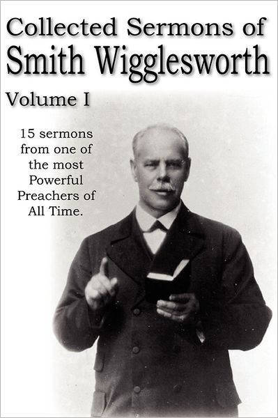 Collected Sermons of Smith Wigglesworth, Volume I - Smith Wigglesworth - Livros - Bottom of the Hill Publishing - 9781612033266 - 1 de setembro de 2011