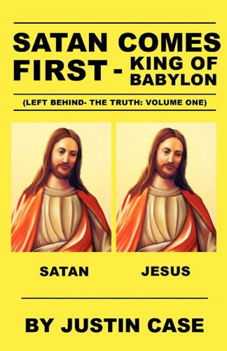 Cover for Justin Case · Satan Comes First - King of Babylon (Left Behind- the Truth: Volume One) (Paperback Book) (2011)