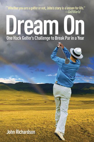 Cover for John Richardson · Dream On: One Hack Golfer's Challenge to Break Par in a Year (Hardcover Book) (2010)