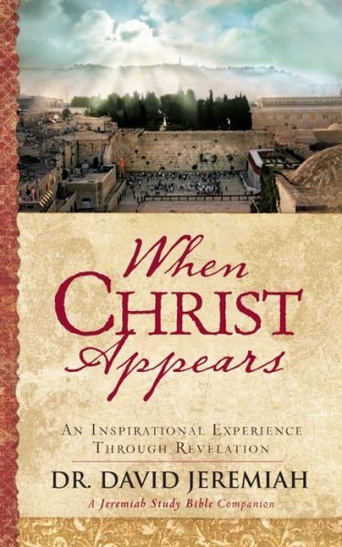 Cover for Dr. David Jeremiah · When Christ Appears: An Inspirational Experience Through Revelation (Hardcover Book) (2018)