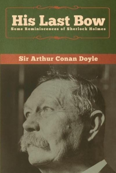 His Last Bow - Sir Arthur Conan Doyle - Books - Bibliotech Press - 9781618958266 - January 6, 2020