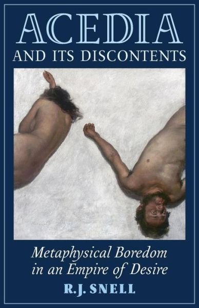 Cover for R J Snell · Acedia and Its Discontents: Metaphysical Boredom in an Empire of Desire (Paperback Book) (2015)