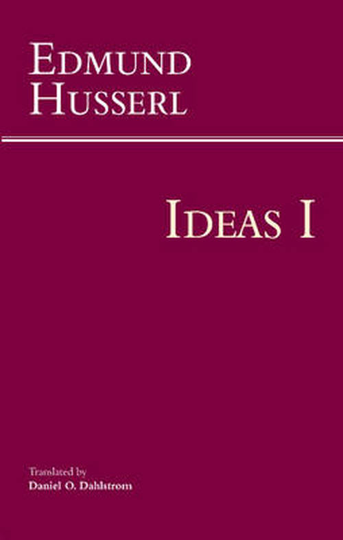 Ideas for a Pure Phenomenology and Phenomenological Philosophy: First Book: General Introduction to Pure Phenomenology - Edmund Husserl - Livres - Hackett Publishing Co, Inc - 9781624661266 - 15 mars 2014