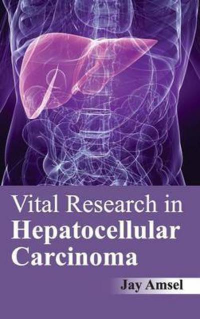 Cover for Jay Amsel · Vital Research in Hepatocellular Carcinoma (Inbunden Bok) (2015)