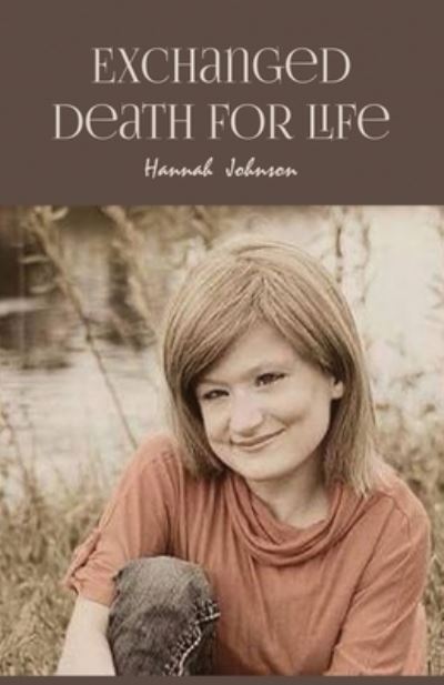 Cover for Hannah Johnson · Exchanged Death for Life (Book) (2022)