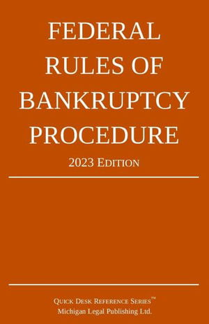 Cover for Michigan Legal Publishing Ltd. · Federal Rules of Bankruptcy Procedure; 2023 Edition (Bok) (2022)