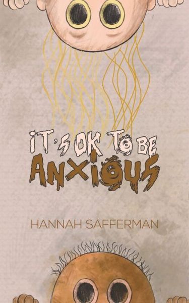 It's OK to be Anxious - Hannah Safferman - Books - Austin Macauley - 9781641826266 - January 31, 2019