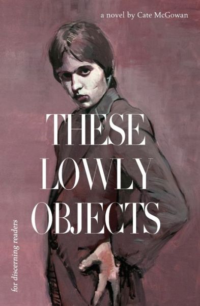 Cover for Cate McGowan · These Lowly Objects (Paperback Book) (2020)