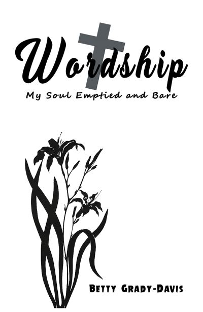 Betty Grady-Davis · Wordship: My Soul Emptied and Bare (Paperback Book) (2024)