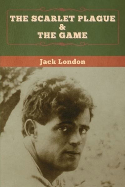 The Scarlet Plague & The Game - Jack London - Libros - Bibliotech Press - 9781647994266 - 16 de marzo de 2020