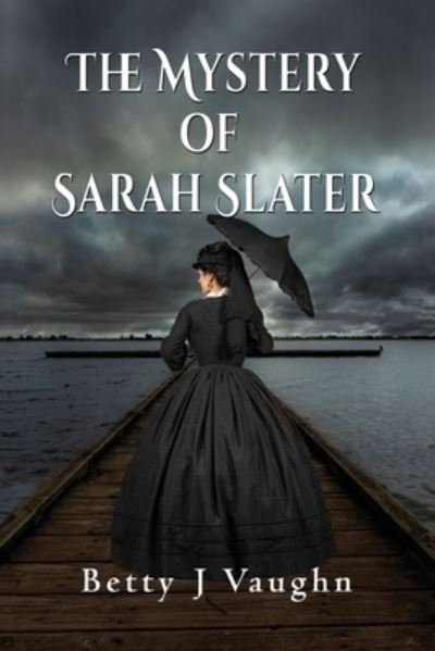 Cover for Betty J Vaughn · The Mystery of Sarah Slater (Paperback Book) (2020)