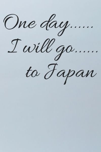 One day I will go to Japan - Japan Lover - Libros - Independently Published - 9781652253266 - 28 de diciembre de 2019