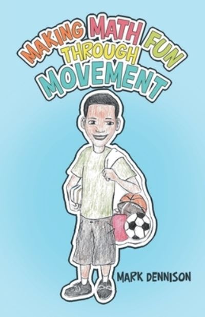 Making Math Fun Through Movement - Mark Dennison - Books - Archway Publishing - 9781665727266 - September 12, 2022