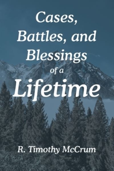Cover for R. Timothy McCrum · Cases, Battles, and Blessings of a Lifetime (Book) (2022)