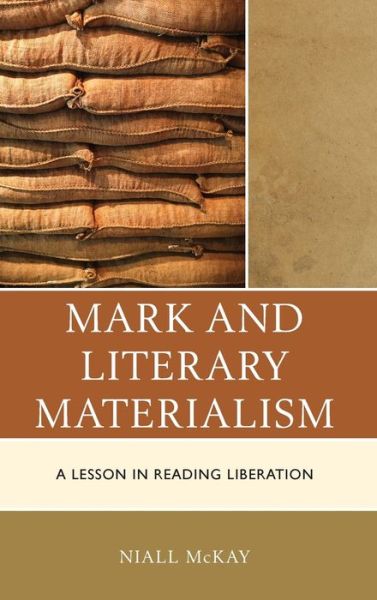 Cover for Niall McKay · Mark and Literary Materialism: A Lesson in Reading Liberation - Postcolonial and Decolonial Studies in Religion and Theology (Hardcover Book) (2022)