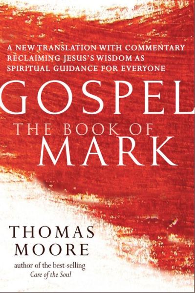 Cover for Thomas Moore · Gospel—The Book of Mark: A New Translation with Commentary—Jesus Spirituality for Everyone - Gospel (Paperback Book) (2017)