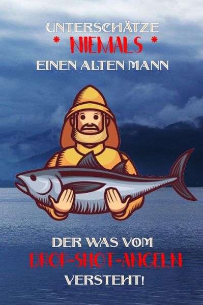 Cover for Logbuch Geschenkidee Fur Angler · Unterschatze niemals einen alten Mann der was vom Drop-Shot-Angeln versteht! (Paperback Book) (2019)