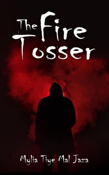 Cover for Mylia Tiye Mal Jaza · The Fire Tosser (Paperback Book) (2019)