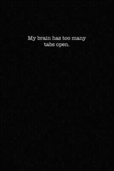 My Brain Has Too Many Tabs Open - Kewl Notebooks - Books - Independently Published - 9781701360266 - October 20, 2019