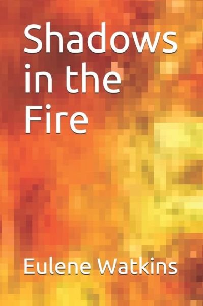 Cover for Eulene Watkins · Shadows in the Fire (Paperback Bog) (2019)