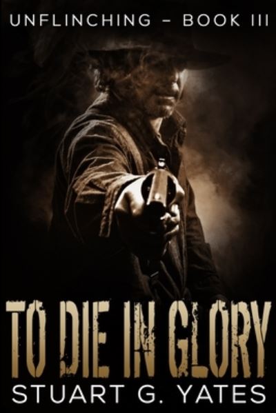 Cover for Stuart G Yates · To Die In Glory (Paperback Book) (2021)