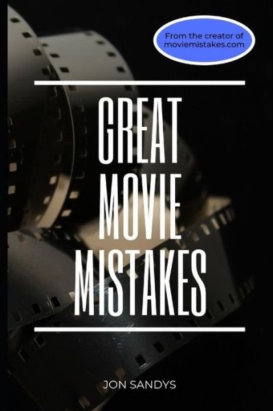 Great Movie Mistakes - Jon Sandys - Kirjat - Independently Published - 9781717990266 - torstai 2. toukokuuta 2019
