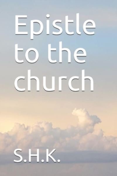Cover for S H K · Epistle to the church (Paperback Book) (2020)