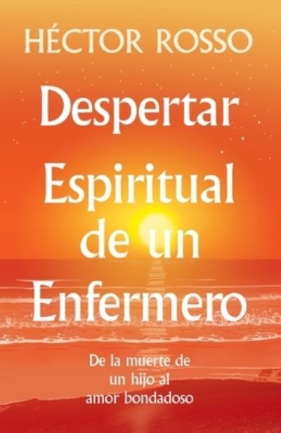 Despertar espiritual de un enfermero - Héctor Rosso - Books - Lotus Library - 9781733123266 - October 17, 2019