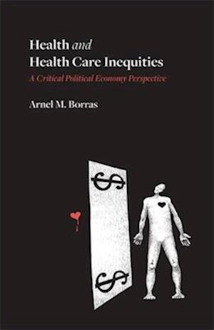 Cover for Arnel M. Borras · Health and Health Care Inequities: A Critical Political Economy Perspective (Paperback Book) (2025)