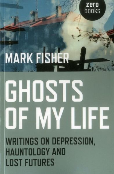 Cover for Mark Fisher · Ghosts of My Life: Writings on Depression, Hauntology and Lost Futures (Paperback Bog) (2022)