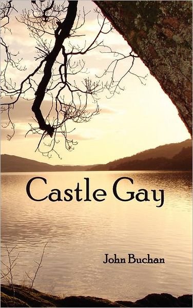 Cover for John Buchan · Castle Gay (Hardcover Book) (2012)