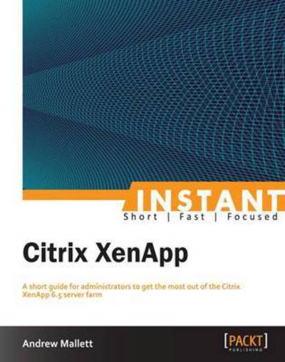 Instant Citrix XenApp - Andrew Mallett - Bøger - Packt Publishing Limited - 9781782170266 - 26. juli 2013