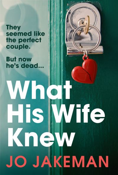 Cover for Jo Jakeman · What His Wife Knew: The unputdownable and thrilling revenge mystery (Taschenbuch) (2022)