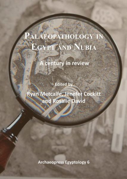 Cover for Palaeopathology in Egypt and Nubia: A century in review - Archaeopress Egyptology (Paperback Book) [UK edition] (2014)