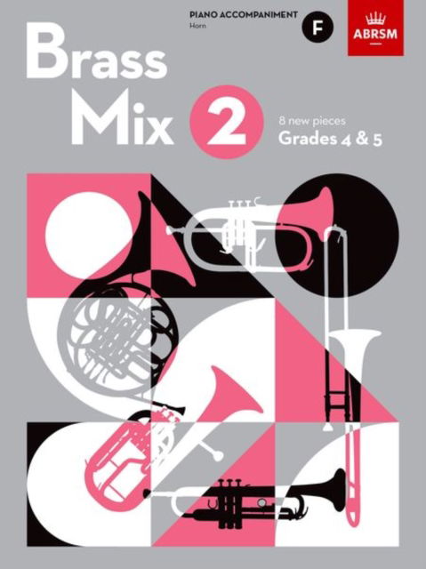 Brass Mix, Book 2, Piano Accompaniment F: 8 new pieces for Brass, Grades 4 & 5 - Abrsm - Kirjat - Associated Board of the Royal Schools of - 9781786015266 - torstai 10. marraskuuta 2022