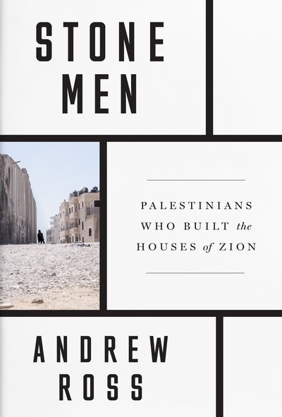 Cover for Andrew Ross · Stone Men: The Palestinians Who Built Israel (Hardcover bog) (2019)