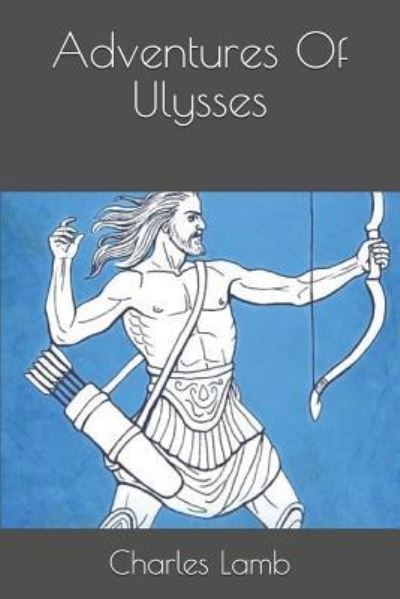 Adventures of Ulysses - Charles Lamb - Książki - Independently Published - 9781793284266 - 7 stycznia 2019