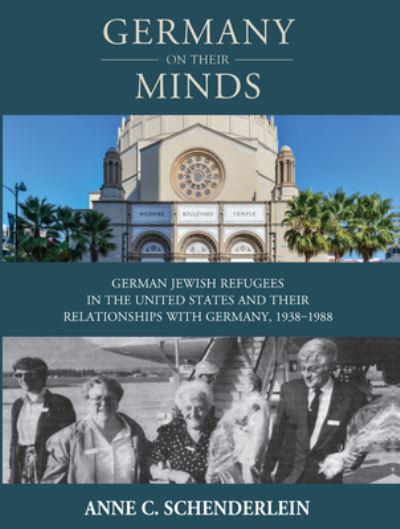 Cover for Anne C. Schenderlein · Germany On Their Minds: German Jewish Refugees in the United States and Their Relationships with Germany, 1938–1988 - Studies in German History (Paperback Book) (2022)