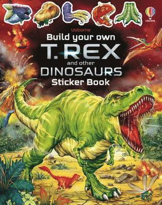 Build Your Own T. Rex and Other Dinosaurs Sticker Book - Build Your Own Sticker Book - Sam Smith - Bøger - Usborne Publishing Ltd - 9781801318266 - 4. august 2022